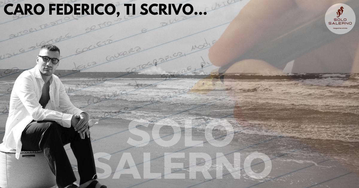 Caro Federico, ti scrivo - Solo Salerno